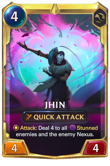 Jhin. Attack: Deal 4 to all Stunned enemies and the enemy Nexus.