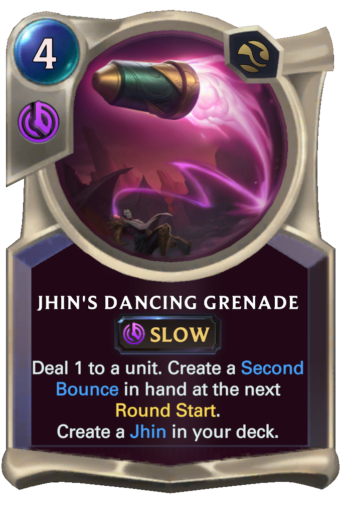 Jhin's Dancing Grenade. Deal 1 to a unit. Create a Second Bounce in hand at the next Round Start. Create a Jhin in your deck.