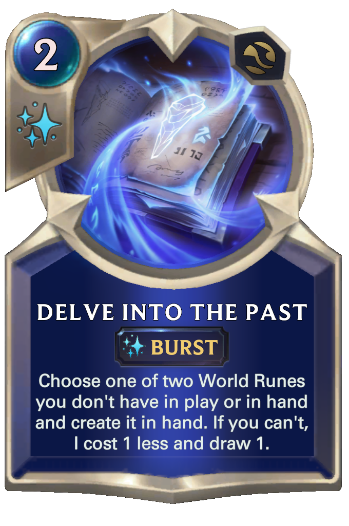 Delve Into The Past. Choose one of two World Runes you don't have in play or in hand and create it in hand. If you can't, I cost 1 less and draw 1.
