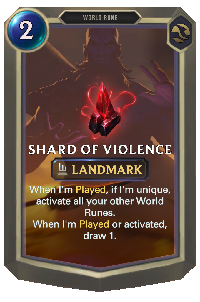 Shard of Violence. When I'm Played, if I'm unique, activate all your other World Runes. When I'm Played or activated, draw 1.