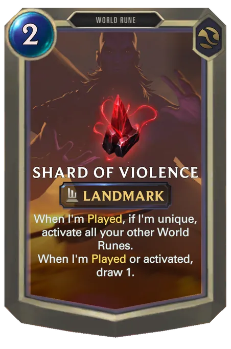 Shard of Violence. When I'm Played, if I'm unique, activate all your other World Runes. When I'm Played or activated, draw 1.