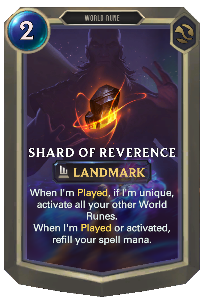 Shard of Reverence. When I'm Played, if I'm unique, activate all your other World Runes. When I'm Played or activated, refill your spell mana.