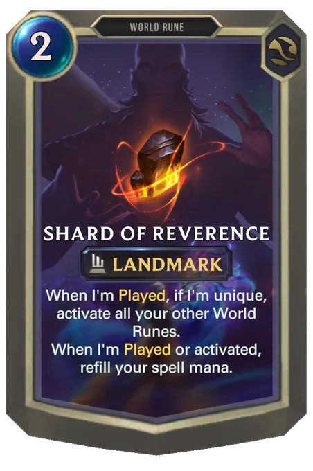 Shard of Reverence. When I'm Played, if I'm unique, activate all your other World Runes. When I'm Played or activated, refill your spell mana.