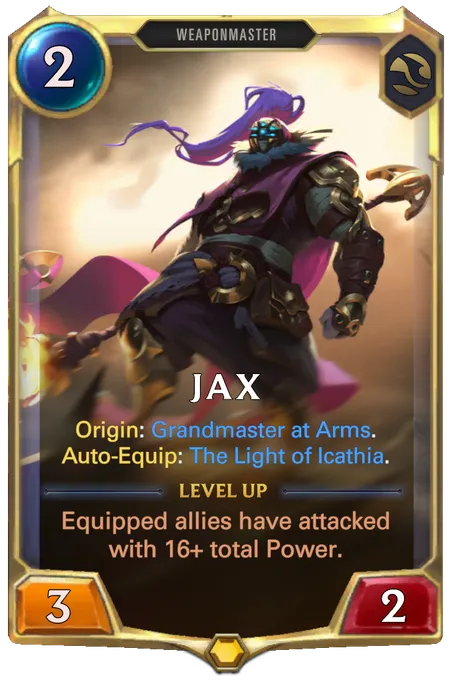 Jax. Origin: Grandmaster at Arms. Auto-Equip: The Light of Icathia. Level up: Equipped allies have attacked with 16+ total Power.