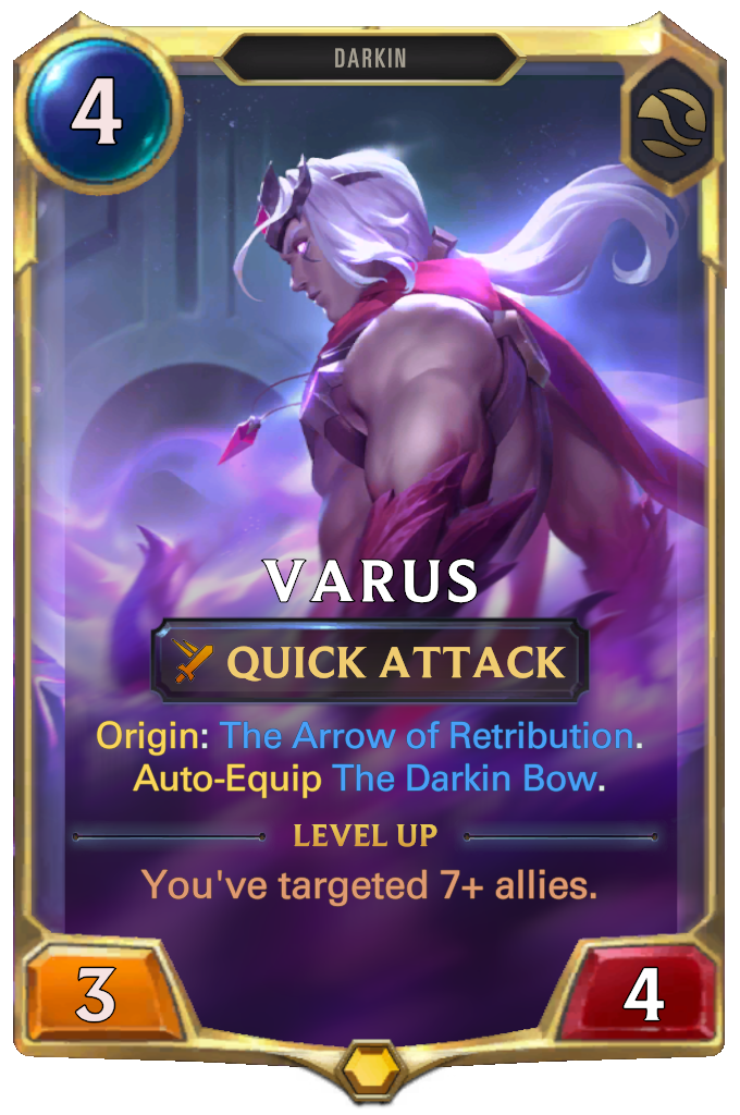 Varus. Origin: The Arrow of Retribution. Auto-Equip The Darkin Bow. Level up: You've targeted 7+ allies.