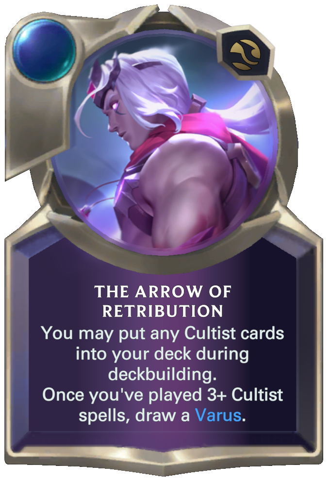 The Arrow of Retribution. You may put any Cultist cards into your deck during deckbuilding. Once you've played 3+ Cultist spells, draw a Varus.