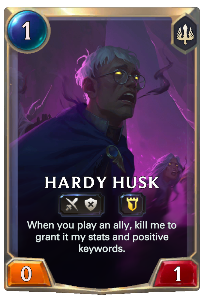 Hardy Husk. When you play an ally, kill me to grant it my stats and positive keywords.