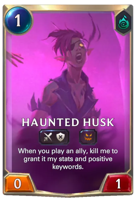 Haunted Husk. When you play an ally, kill me to grant it my stats and positive keywords.