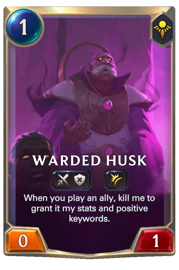 Warded Husk. When you play an ally, kill me to grant it my stats and positive keywords.