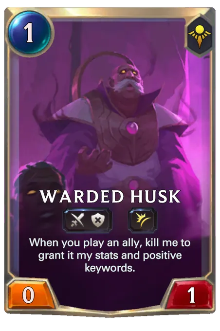Warded Husk. When you play an ally, kill me to grant it my stats and positive keywords.