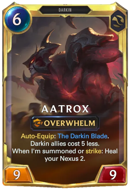Aatrox. Auto-Equip: The Darkin Blade. Darkin allies cost 5 less. When I'm summoned or strike: Heal your Nexus 2.