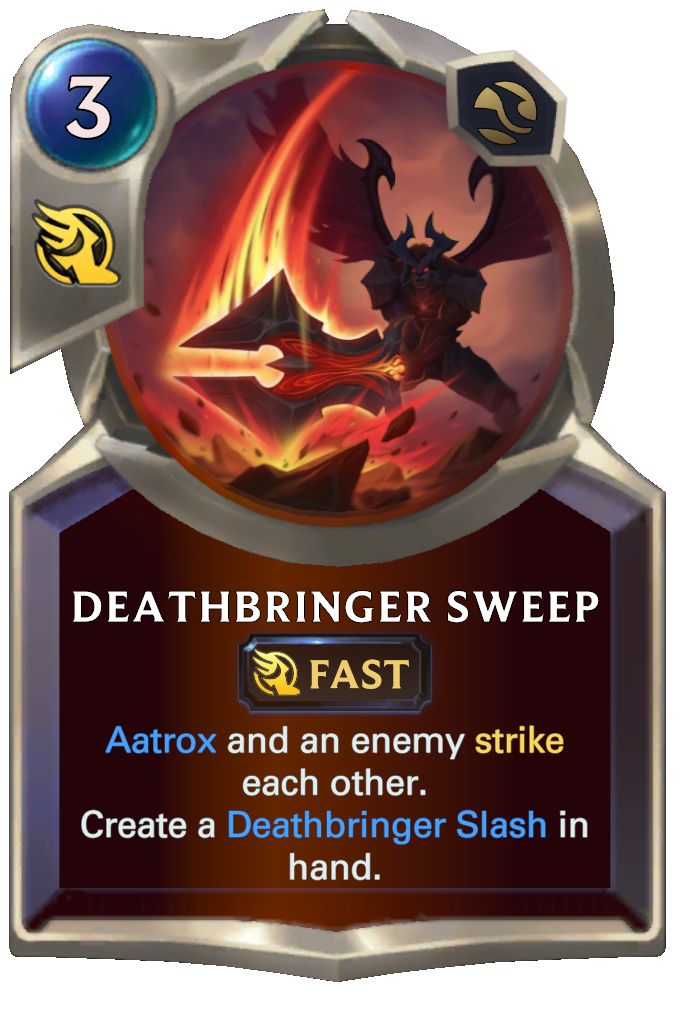 Deathbringer Sweep. Aatrox and an enemy strike each other. Create a Deathbringer Slash in hand.