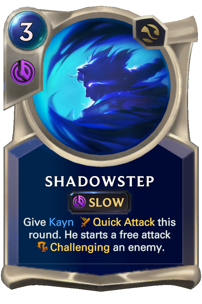 Shadowstep. Give Kayn Quick Attack this round. He starts a free attack Challenging an enemy.