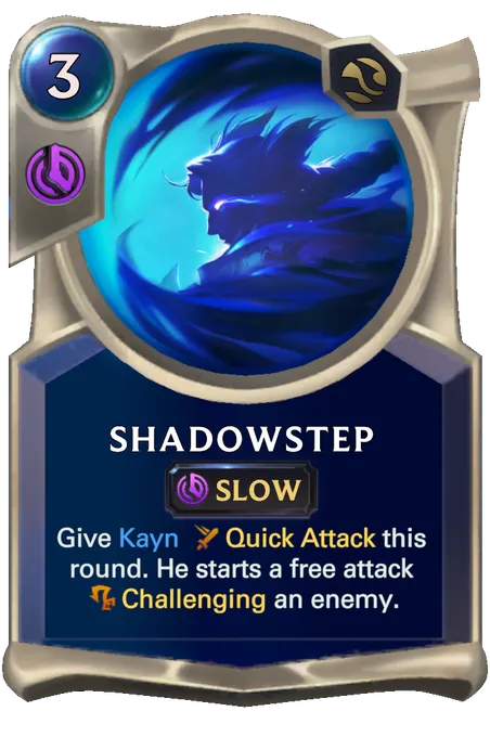 Shadowstep. Give Kayn Quick Attack this round. He starts a free attack Challenging an enemy.