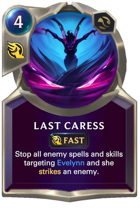 Last Caress. Stop all enemy spells and skills targeting Evelynn and she strikes an enemy.