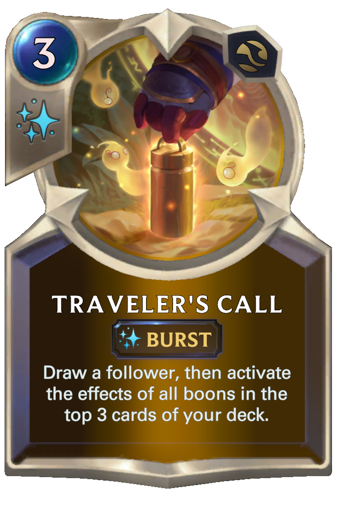 Traveler's Call. Draw a follower, then activate the effects of all boons in the top 3 cards of your deck.