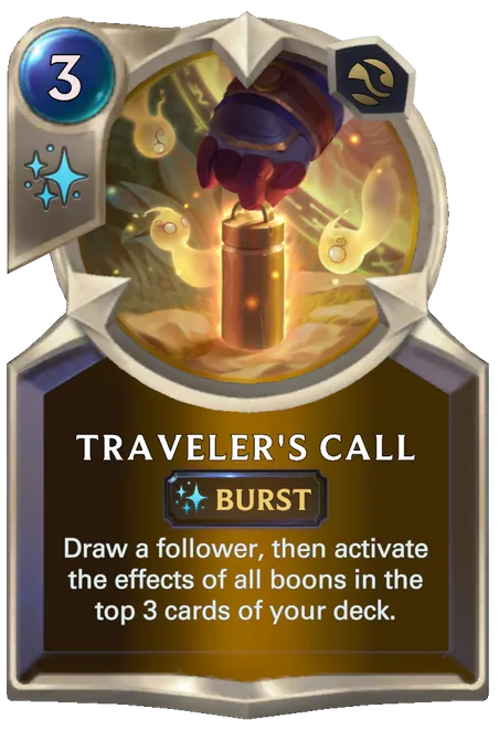 Traveler's Call. Draw a follower, then activate the effects of all boons in the top 3 cards of your deck.