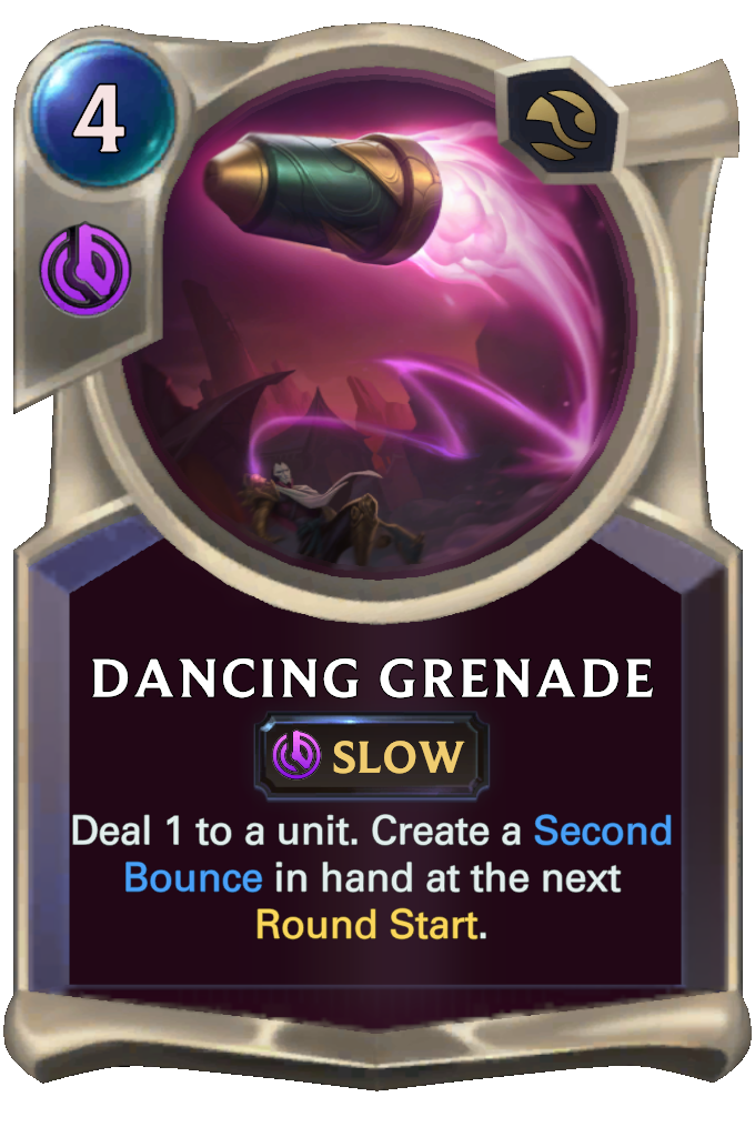 Dancing Grenade. Deal 1 to a unit. Create a Second Bounce in hand at the next Round Start.