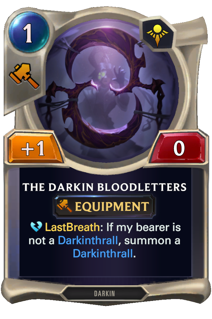 The Darkin Bloodletters. LastBreath: If my bearer is not a Darkinthrall, summon a Darkinthrall.