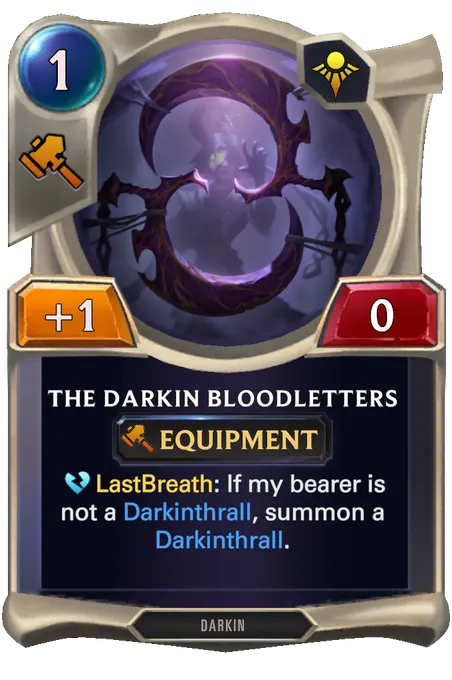 The Darkin Bloodletters. LastBreath: If my bearer is not a Darkinthrall, summon a Darkinthrall.