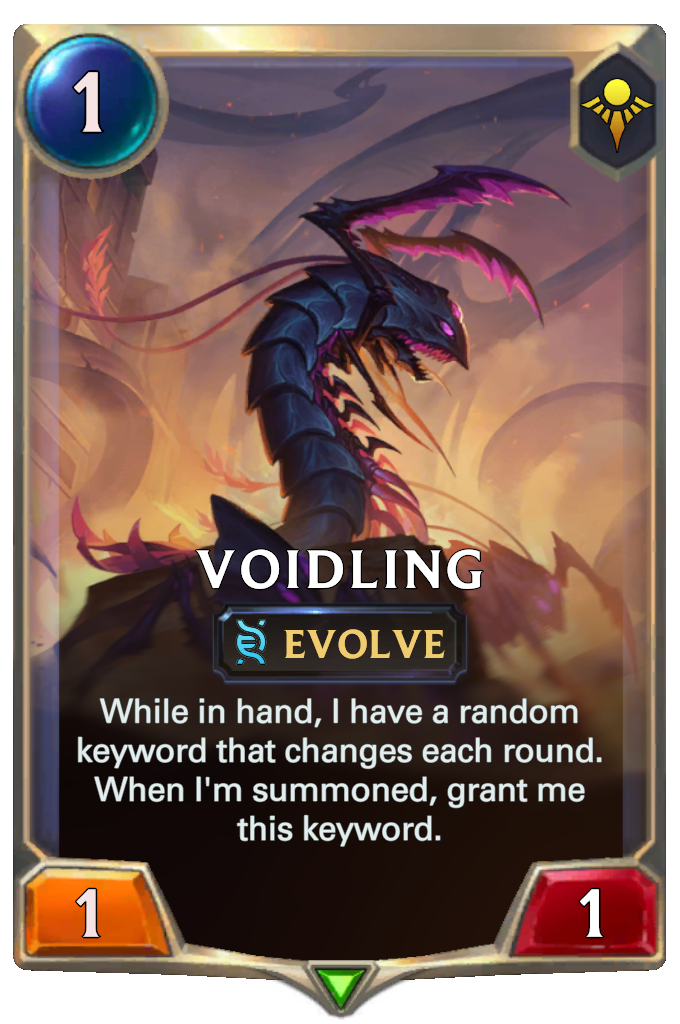 Voidling. While in hand, I have a random keyword that changes each round. When I'm summoned, grant me this keyword.