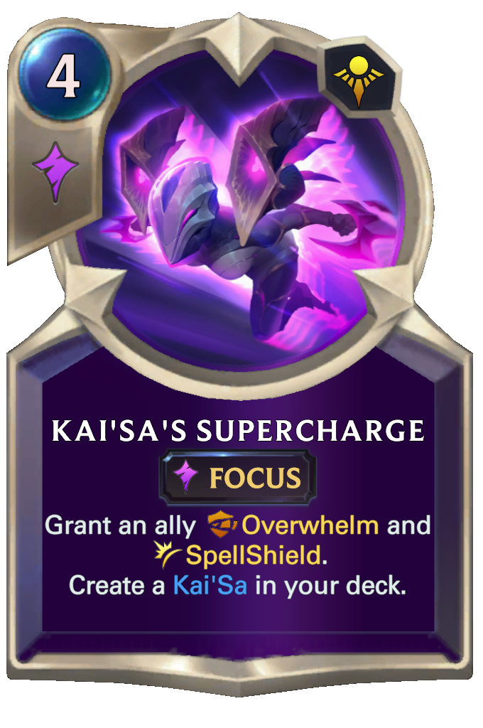 Kai'Sa's Supercharge. Grant an ally Overwhelm and SpellShield. Create a Kai'Sa in your deck.
