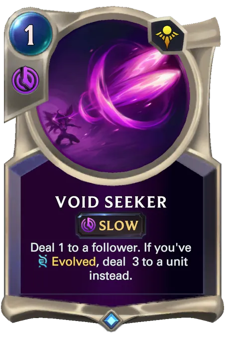 Void Seeker. Deal 1 to a follower. If you've Evolved, deal 3 to a unit instead.