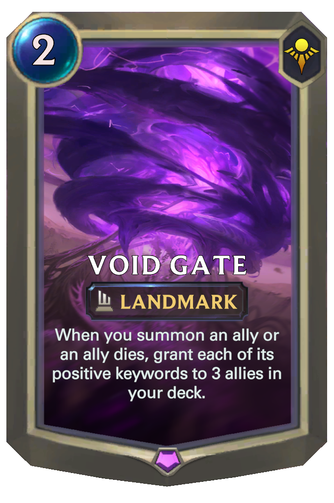 Void Gate. When you summon an ally or an ally dies, grant each of its positive keywords to 3 allies in your deck.