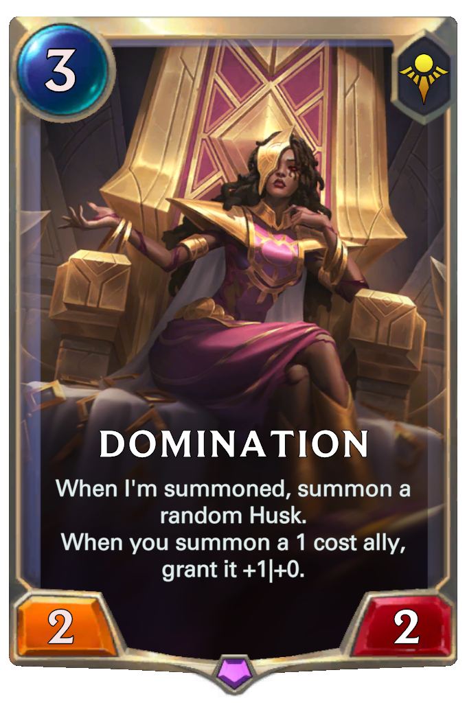 Domination. When I'm summoned, summon a random Husk. When you summon a 1 cost ally, grant it +1|+0.