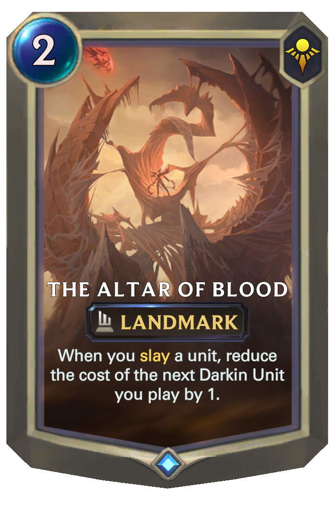 The Altar of Blood. When you slay a unit, reduce the cost of the next Darkin Unit you play by 1.