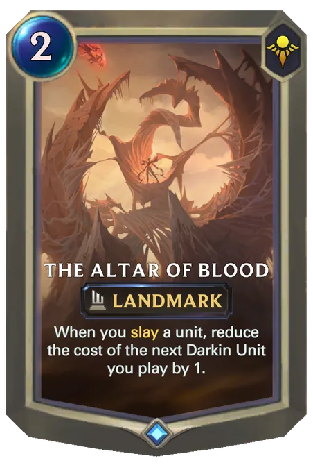 The Altar of Blood. When you slay a unit, reduce the cost of the next Darkin Unit you play by 1.