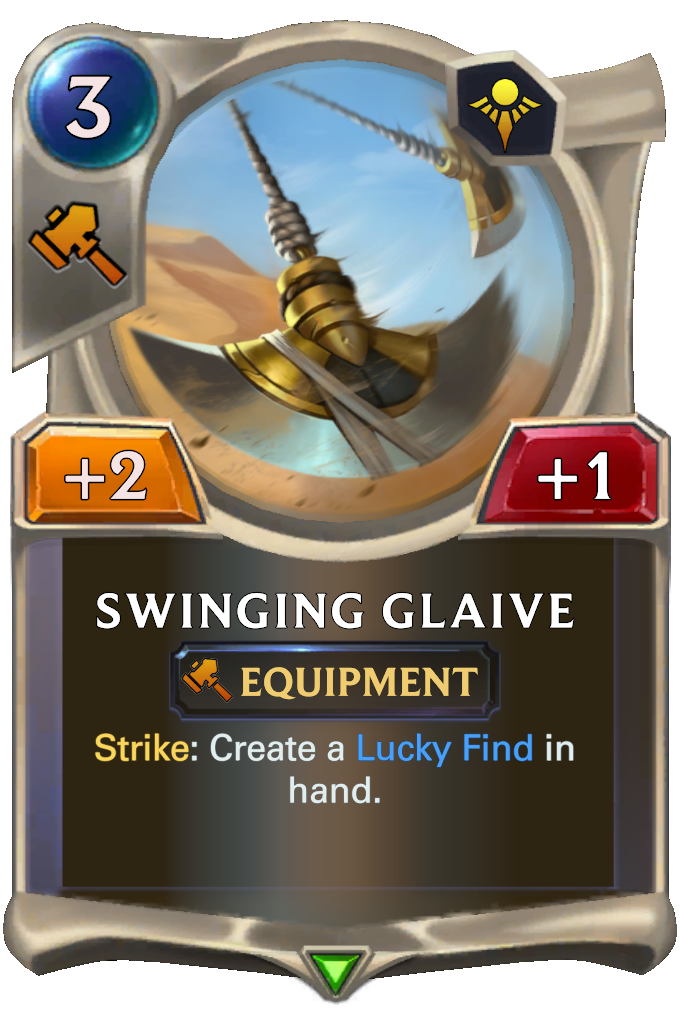 Swinging Glaive. Strike: Create a Lucky Find in hand.