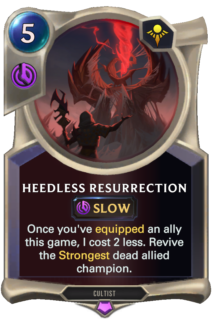 Heedless Resurrection. Once you've equipped an ally this game, I cost 2 less. Revive the Strongest dead allied champion.