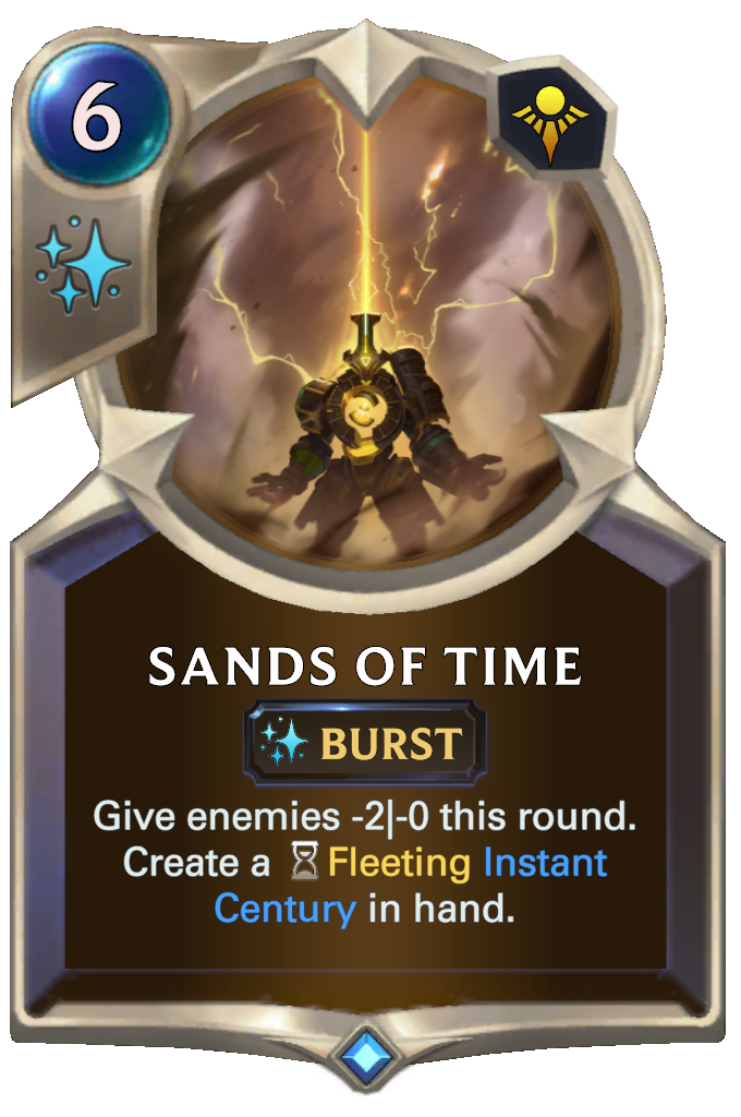 Sands of Time. Give enemies -2|-0 this round. Create a Fleeting Instant Century in hand.
