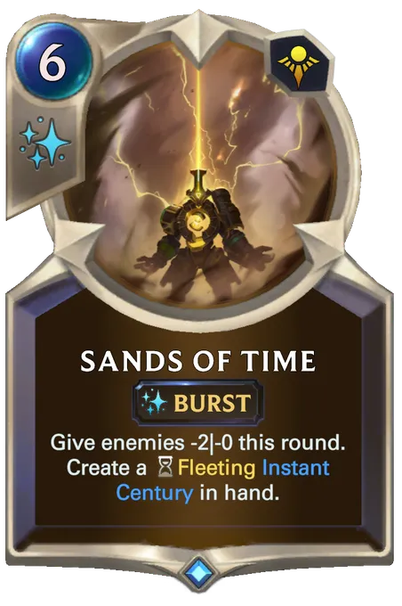 Sands of Time. Give enemies -2|-0 this round. Create a Fleeting Instant Century in hand.