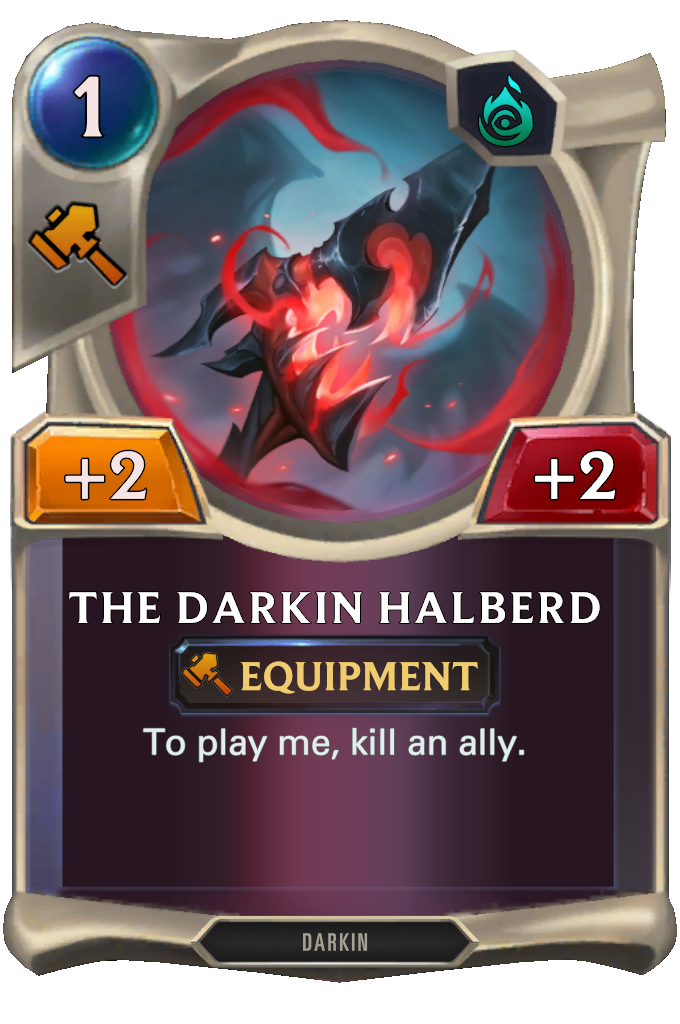 The Darkin Halberd. To play me, kill an ally.