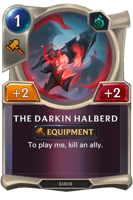 The Darkin Halberd. To play me, kill an ally.