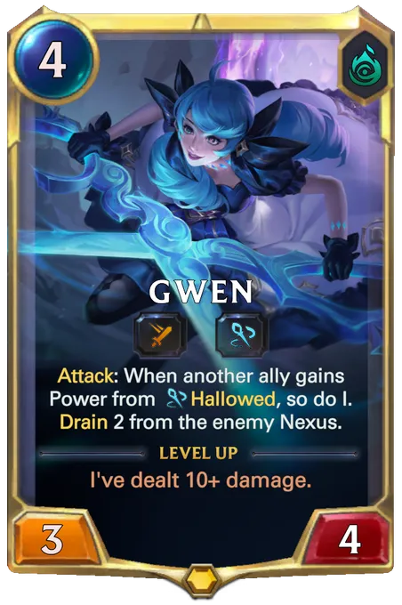 Gwen. Attack: When another ally gains Power from Hallowed, so do I. Drain 2 from the enemy Nexus. Level up: I've dealt 10+ damage.