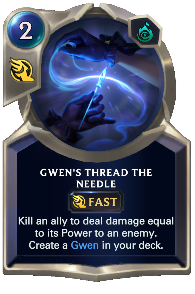 Gwen's Thread the Needle. Kill an ally to deal damage equal to its Power to an enemy. Create a Gwen in your deck.