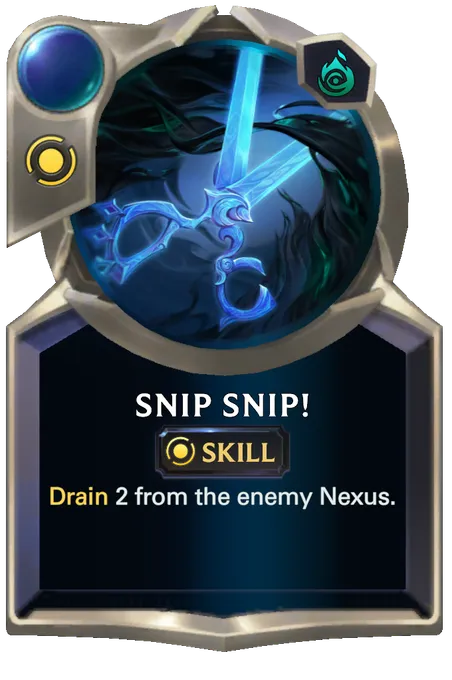 Snip Snip!. Drain 2 from the enemy Nexus.