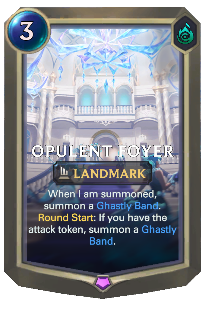 Opulent Foyer. When I am summoned, summon a Ghastly Band. Round Start: If you have the attack token, summon a Ghastly Band.