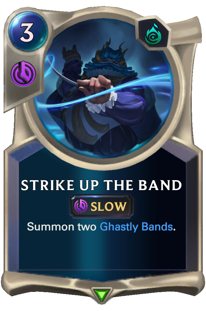 Strike Up The Band. Summon two Ghastly Bands.