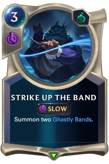Strike Up The Band. Summon two Ghastly Bands.