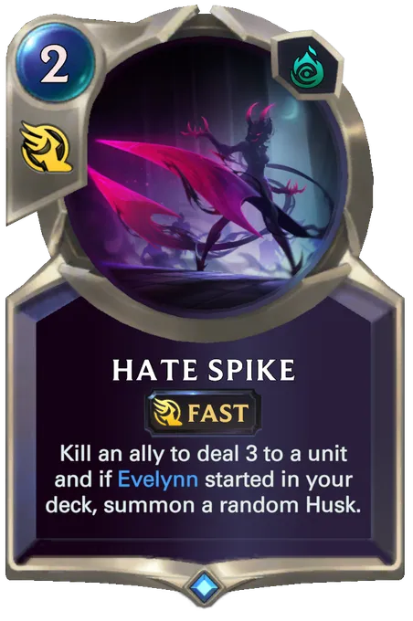 Hate Spike. Kill an ally to deal 3 to a unit and if Evelynn started in your deck, summon a random Husk.
