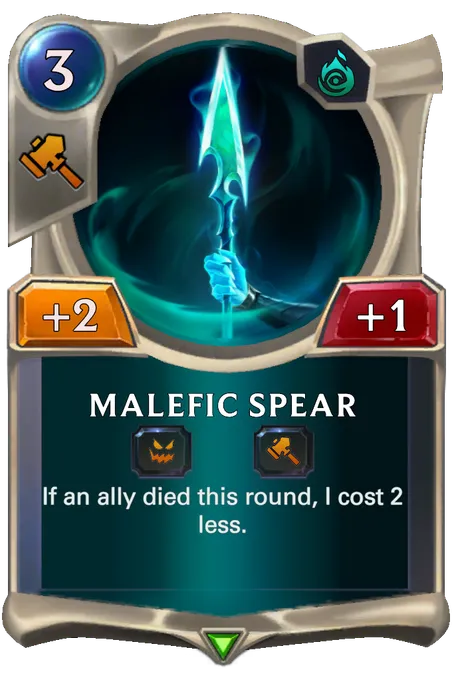Malefic Spear. If an ally died this round, I cost 2 less.