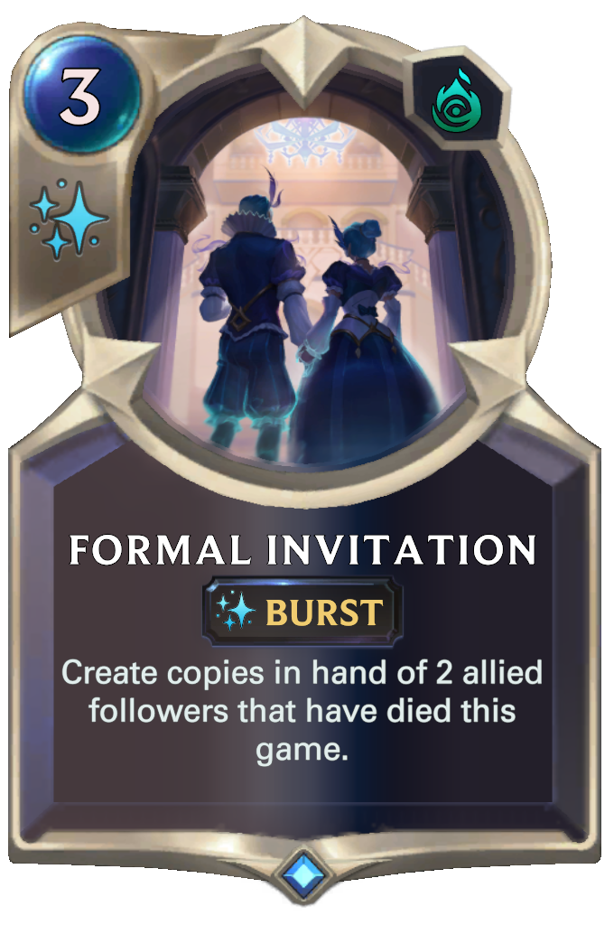 Formal Invitation. Create copies in hand of 2 allied followers that have died this game.