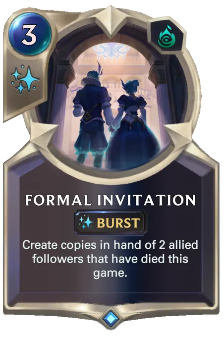 Formal Invitation. Create copies in hand of 2 allied followers that have died this game.