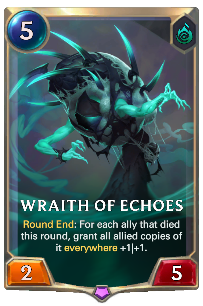 Wraith of Echoes. Round End: For each ally that died this round, grant all allied copies of it everywhere +1|+1.