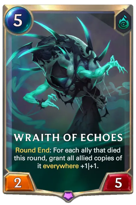 Wraith of Echoes. Round End: For each ally that died this round, grant all allied copies of it everywhere +1|+1.