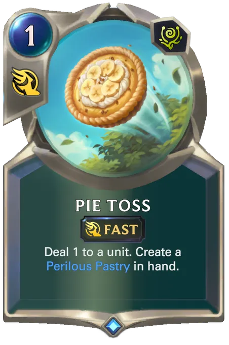 Pie Toss. Deal 1 to a unit. Create a Perilous Pastry in hand.